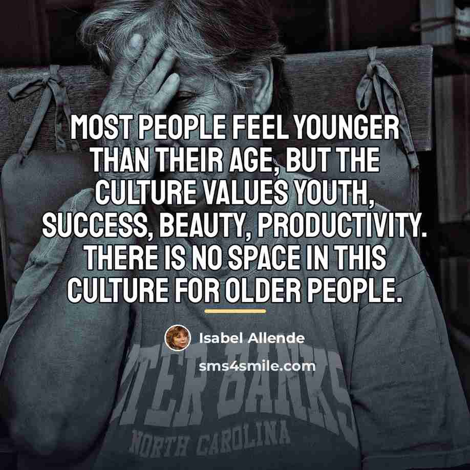 “Most people feel younger than their age, but the culture…” quote by Isabel Allende