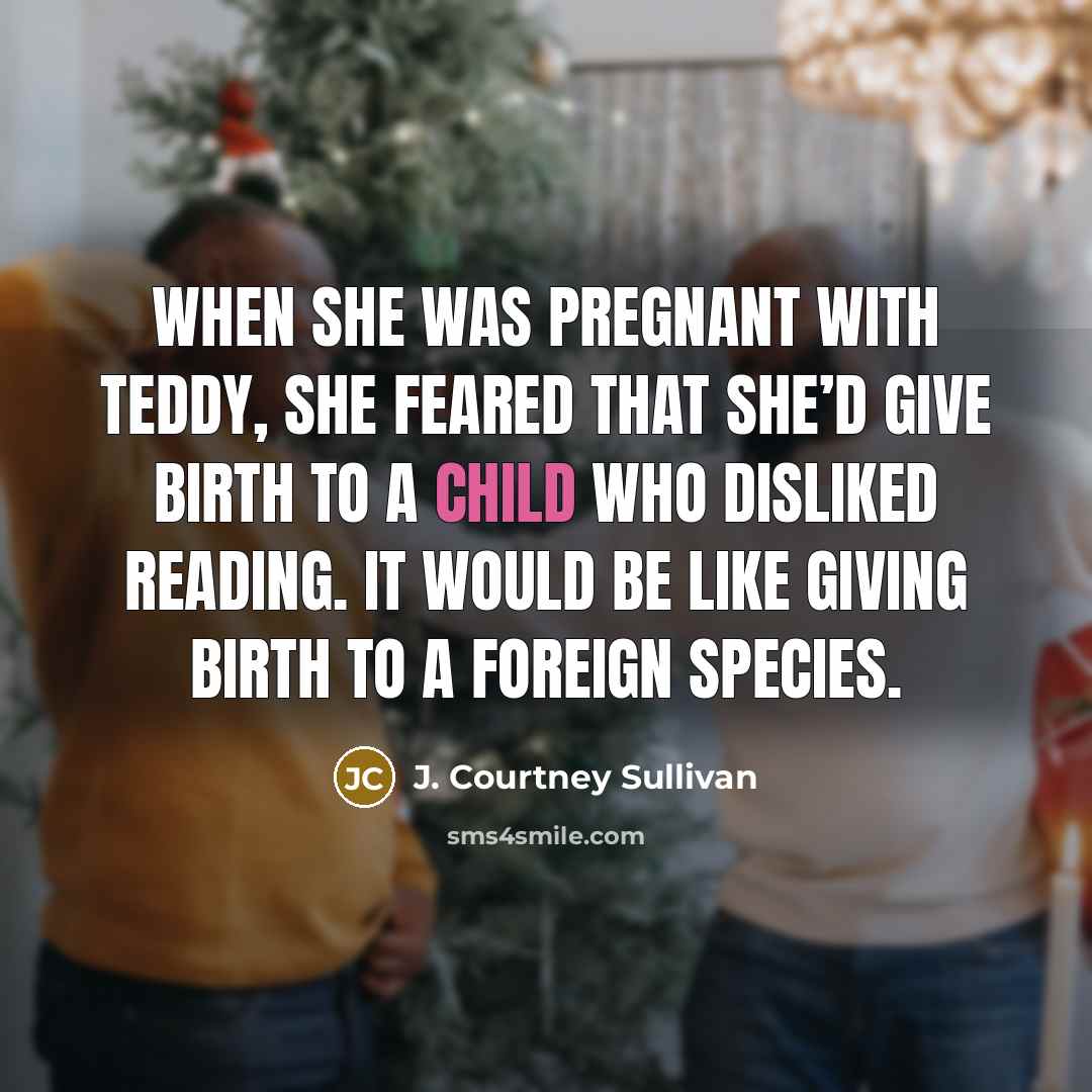 “When she was pregnant with Teddy, she feared that she’d…” quote by J. Courtney Sullivan