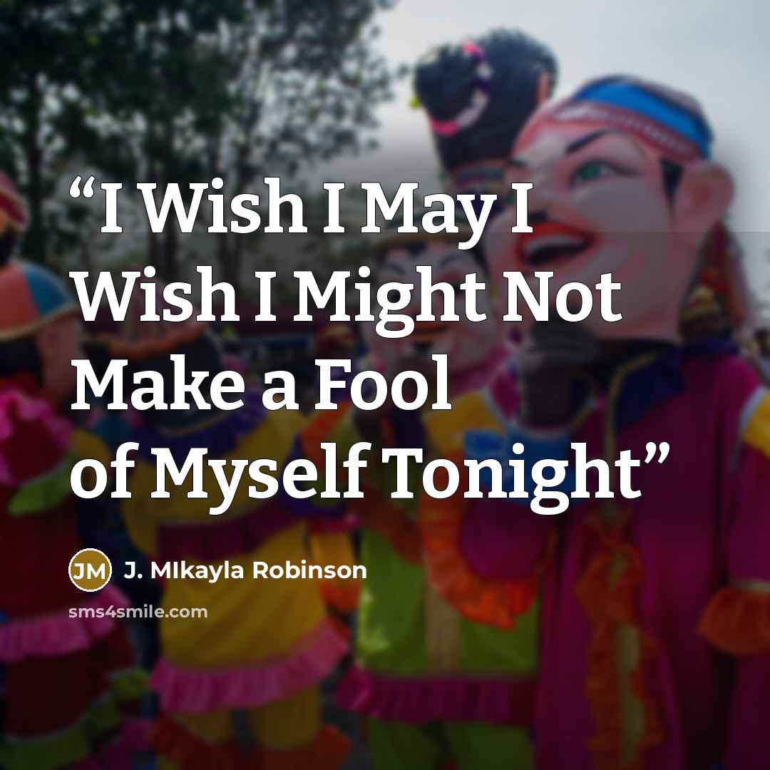 “I Wish I May I Wish I Might Not Make a Fool of Myself Tonight” quote by J. MIkayla Robinson