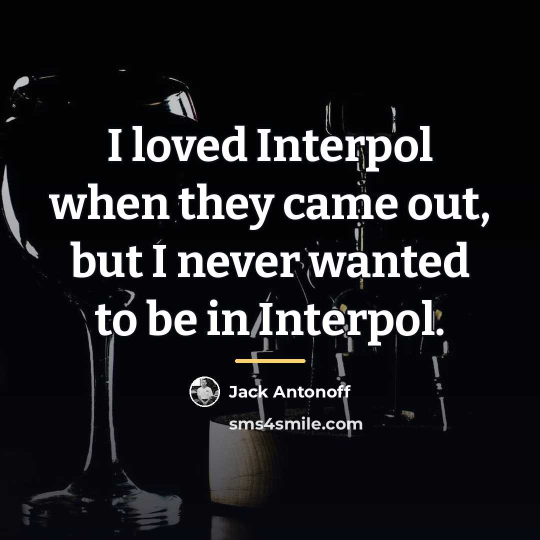 “I loved Interpol when they came out, but I never…” quote by Jack Antonoff