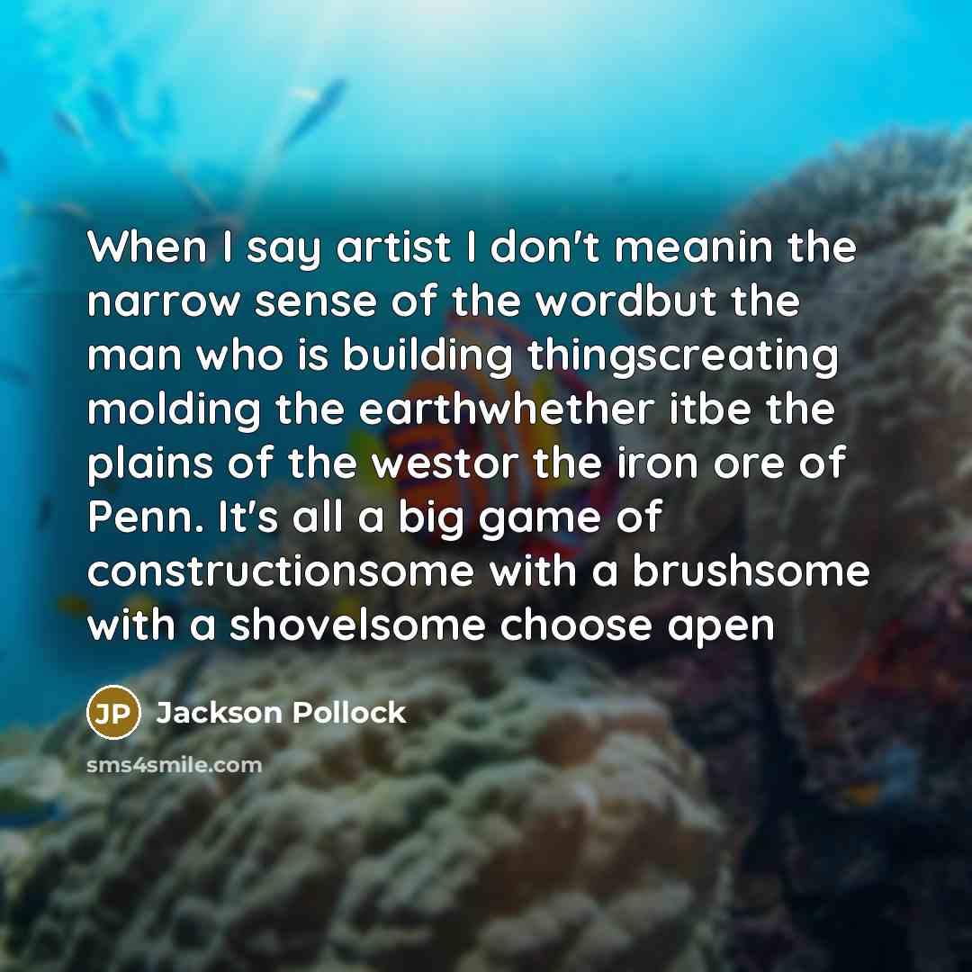 “When I say artist I don't meanin the narrow sense…” quote by Jackson Pollock