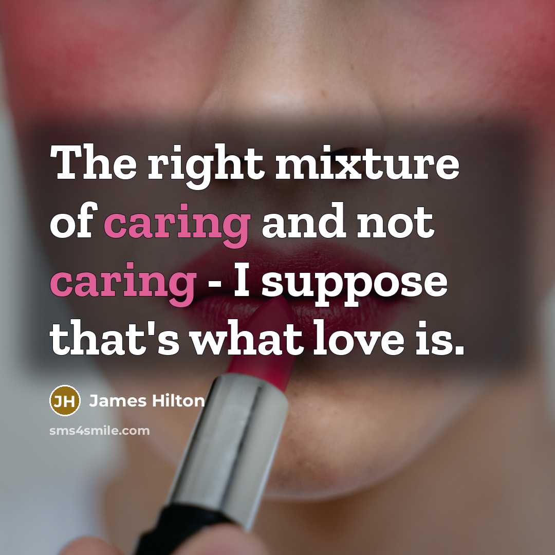 “The right mixture of caring and not caring - I…” quote by James Hilton