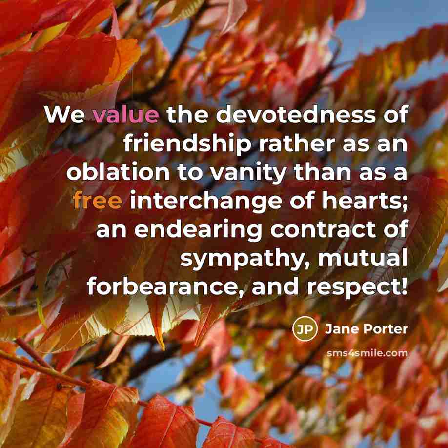 “We value the devotedness of friendship rather as an oblation…” quote by Jane Porter