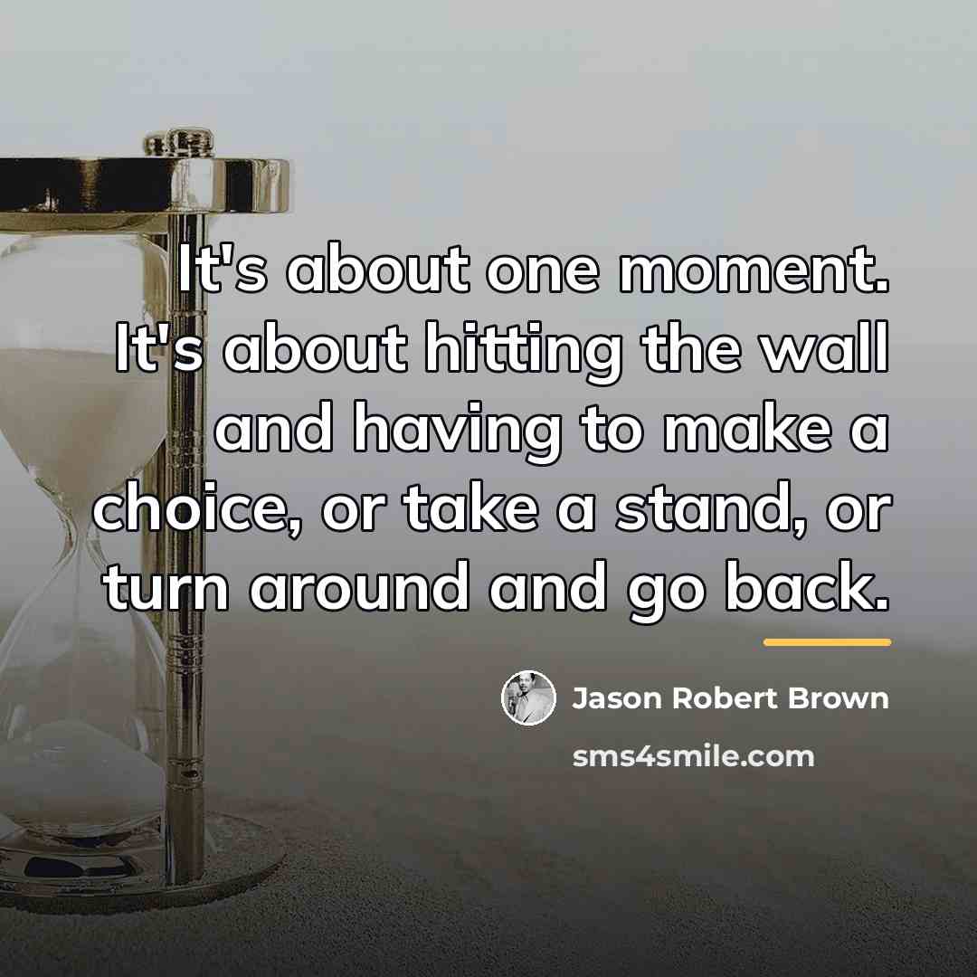“It's about one moment. It's about hitting the wall and…” quote by Jason Robert Brown