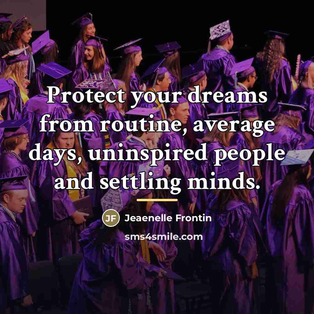 “Protect your dreams from routine, average days, uninspired people and…” quote by Jeaenelle Frontin