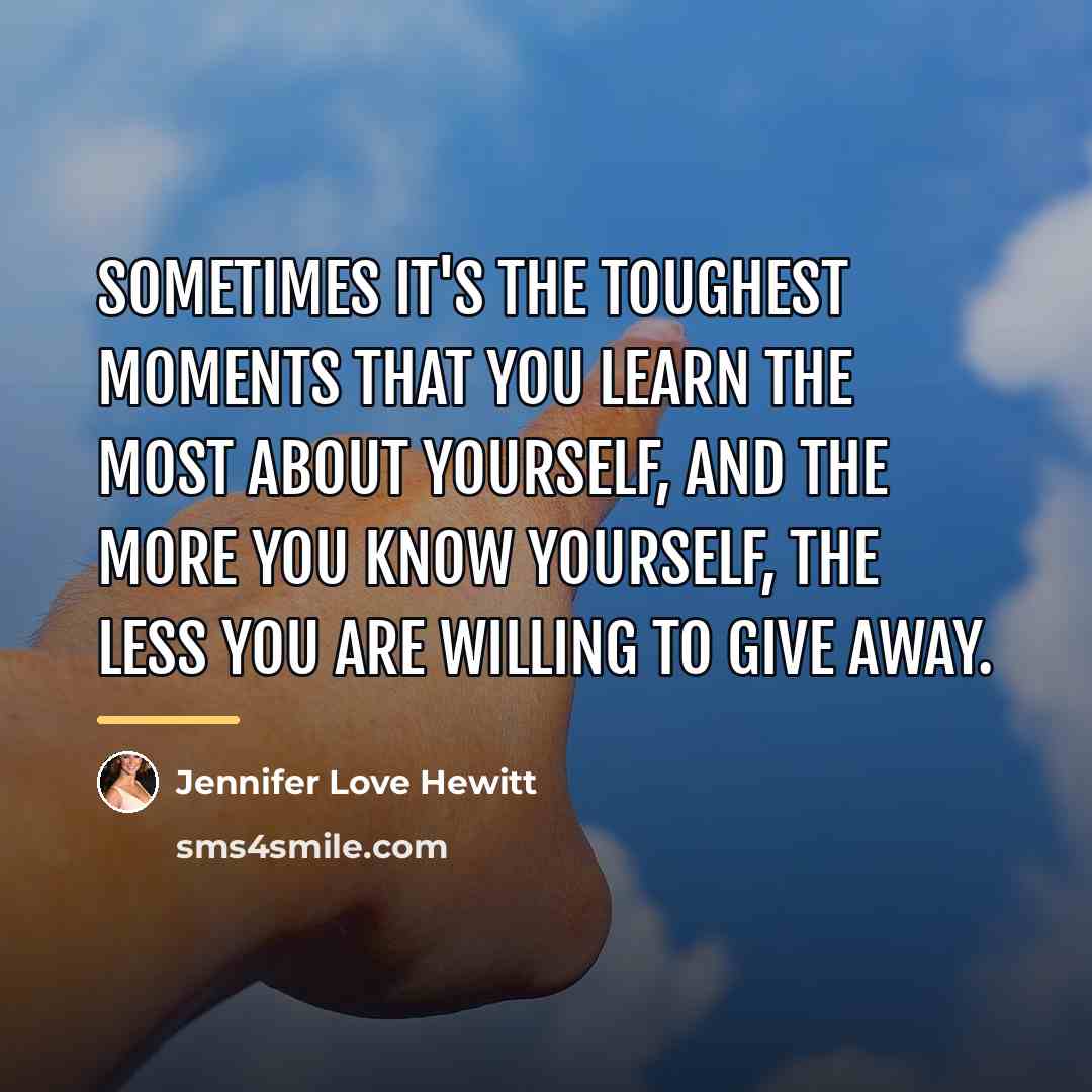 “Sometimes it's the toughest moments that you learn the most…” quote by Jennifer Love Hewitt