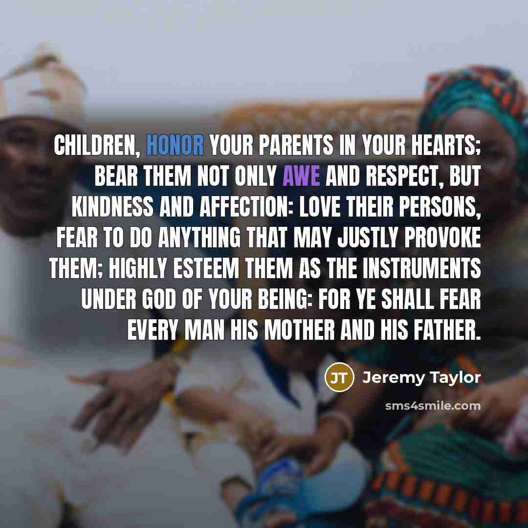 “Children, honor your parents in your hearts; bear them not…” quote by Jeremy Taylor