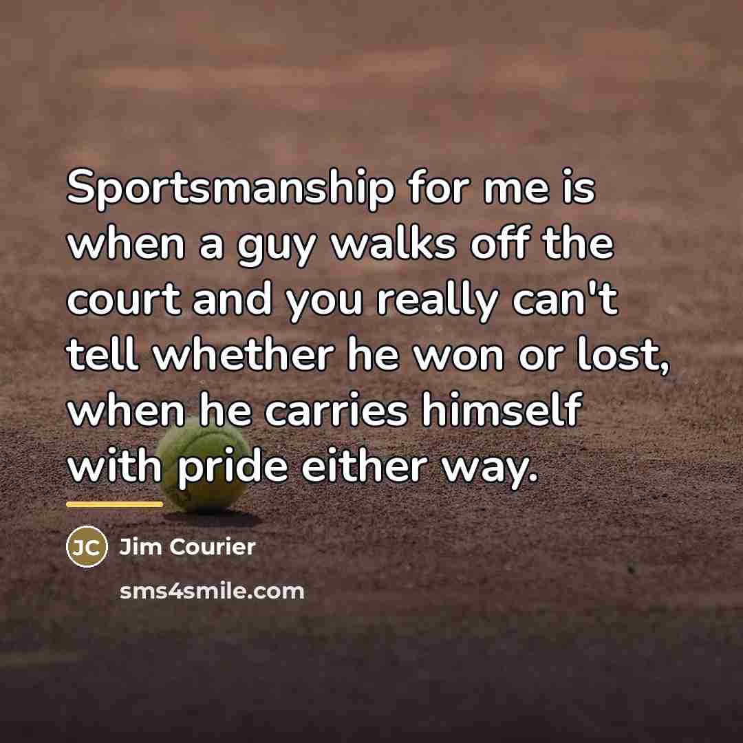 “Sportsmanship for me is when a guy walks off the…” quote by Jim Courier