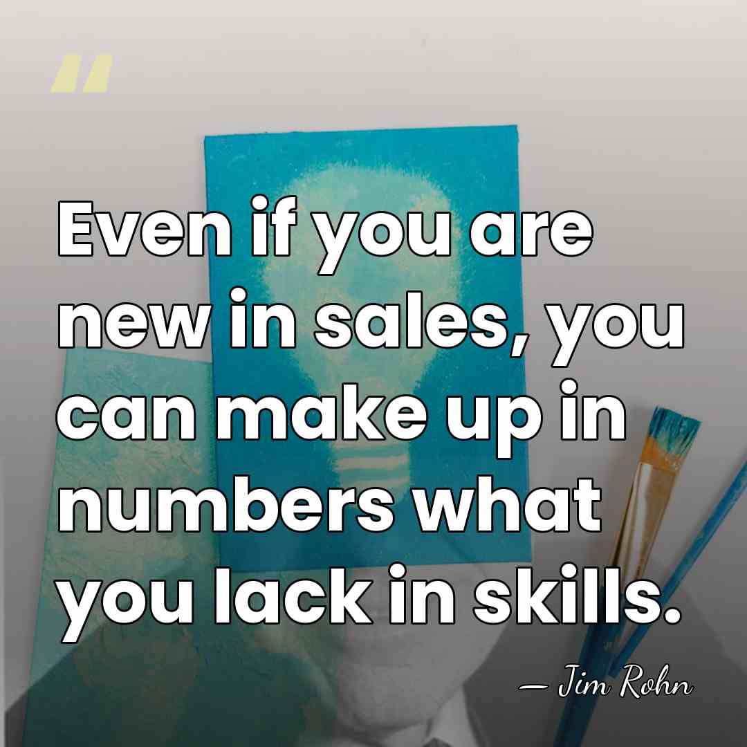 Even if you are new in sales, you can make up in&hellip; - Jim Rohn