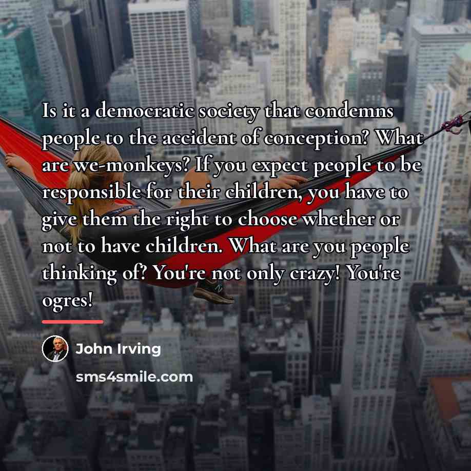 “Is it a democratic society that condemns people to the…” quote by John Irving