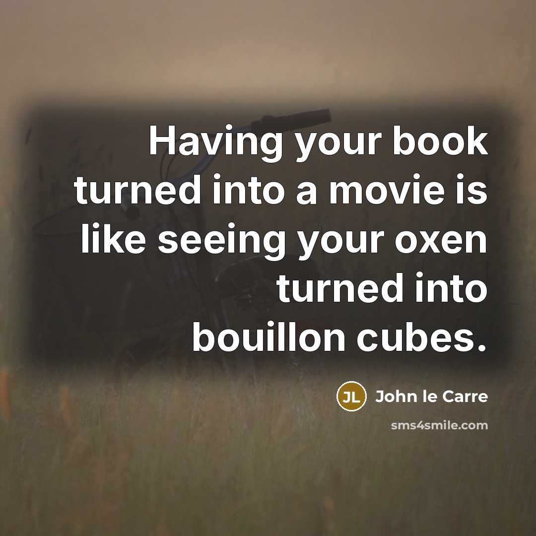 “Having your book turned into a movie is like seeing…” quote by John le Carre