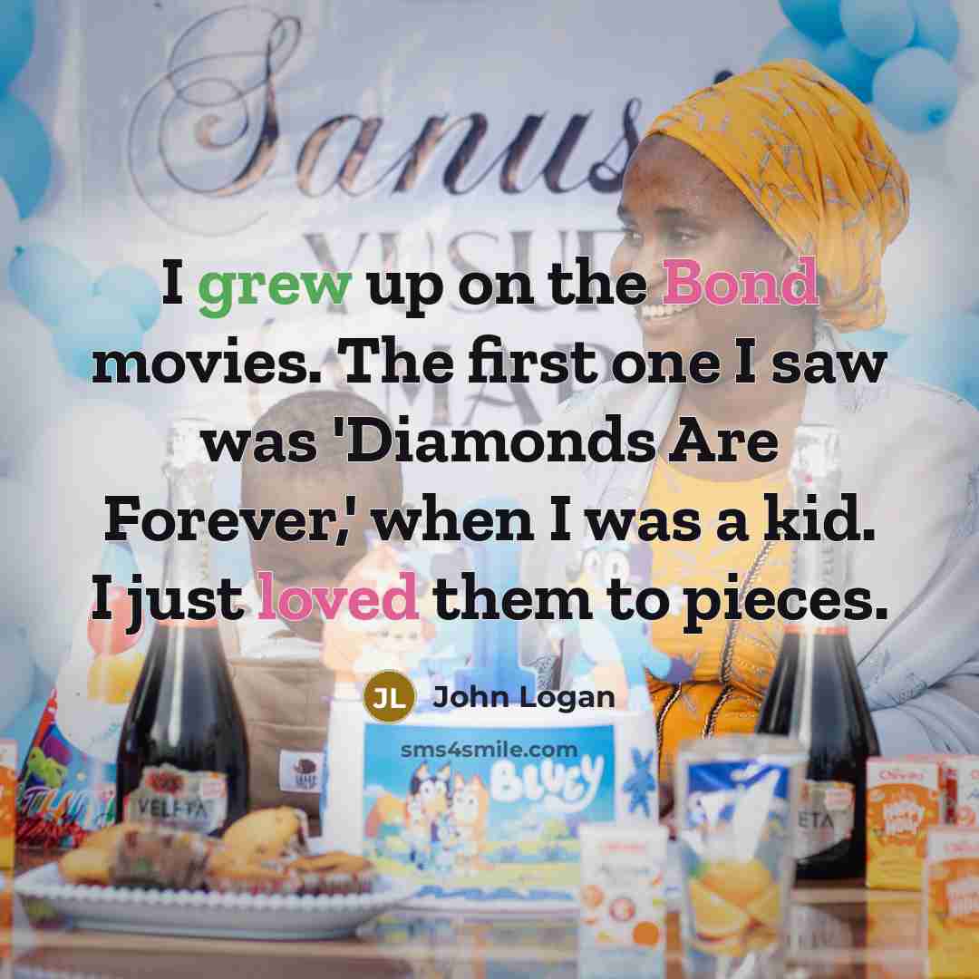 “I grew up on the Bond movies. The first one…” quote by John Logan
