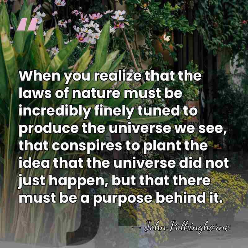 When you realize that the laws of nature must be incredibly finely&hellip; - John Polkinghorne