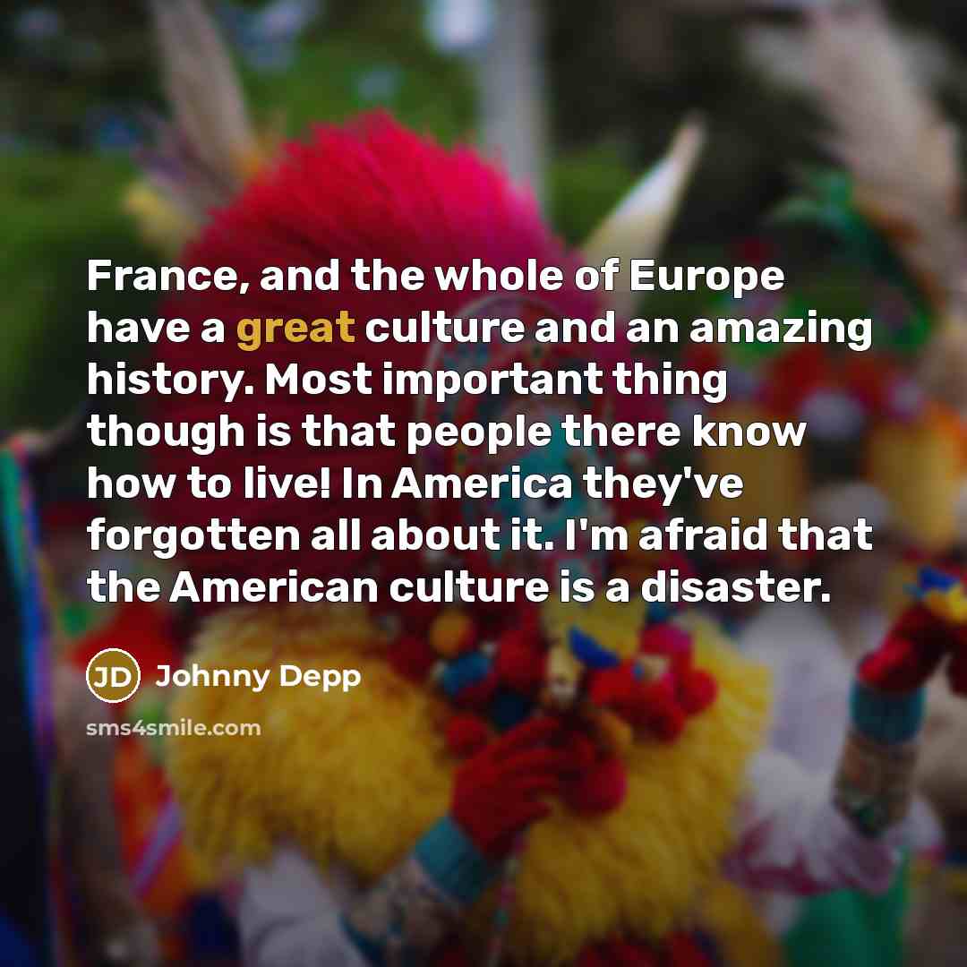 “France, and the whole of Europe have a great culture…” quote by Johnny Depp