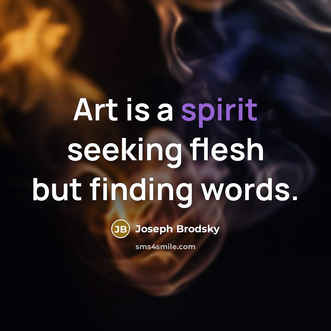 “Art is a spirit seeking flesh but finding words.…” quote by Joseph Brodsky