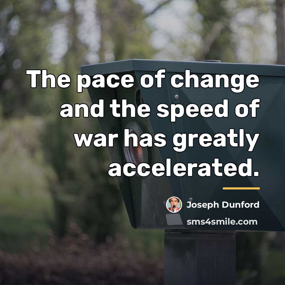“The pace of change and the speed of war has…” quote by Joseph Dunford