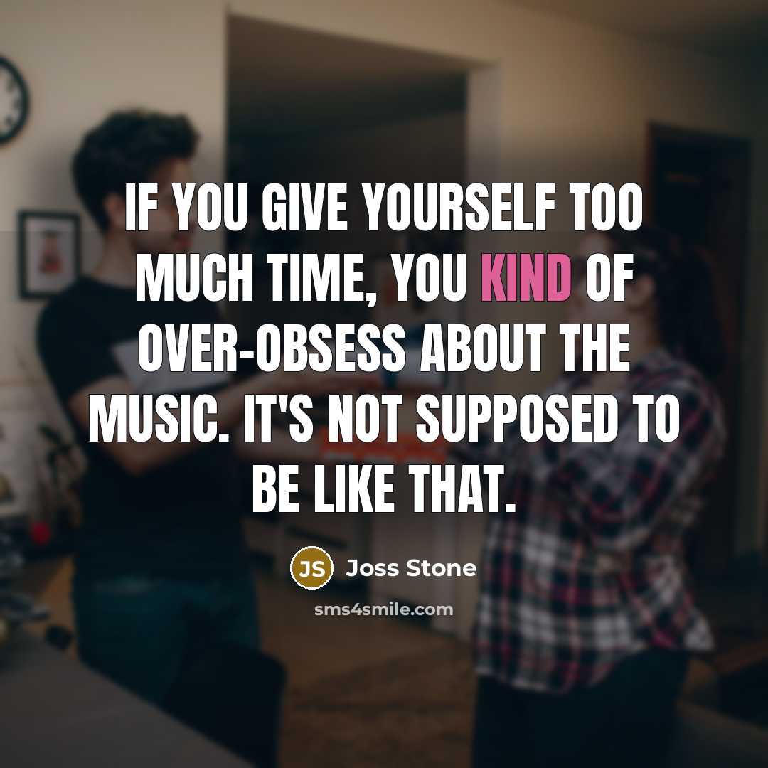 “If you give yourself too much time, you kind of…” quote by Joss Stone