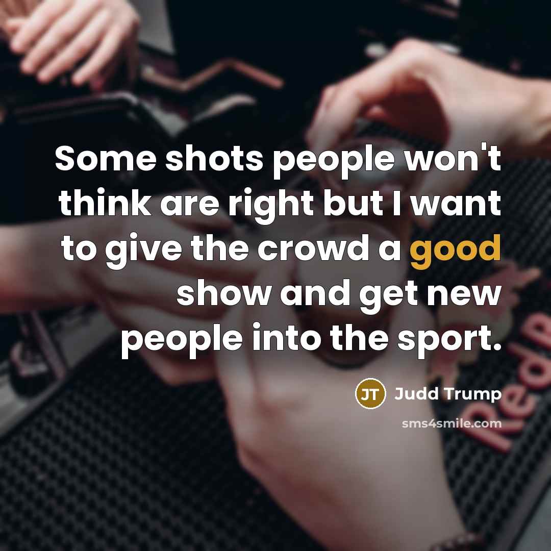 “Some shots people won't think are right but I want…” quote by Judd Trump