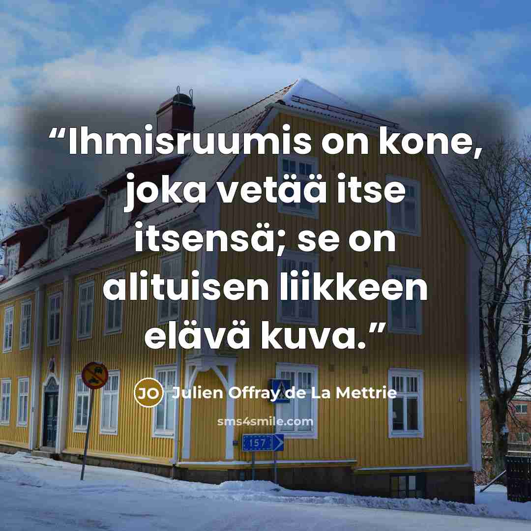 “Ihmisruumis on kone, joka vetää itse itsensä; se on alituisen liikkeen elävä kuva.” quote by Julien Offray de La Mettrie