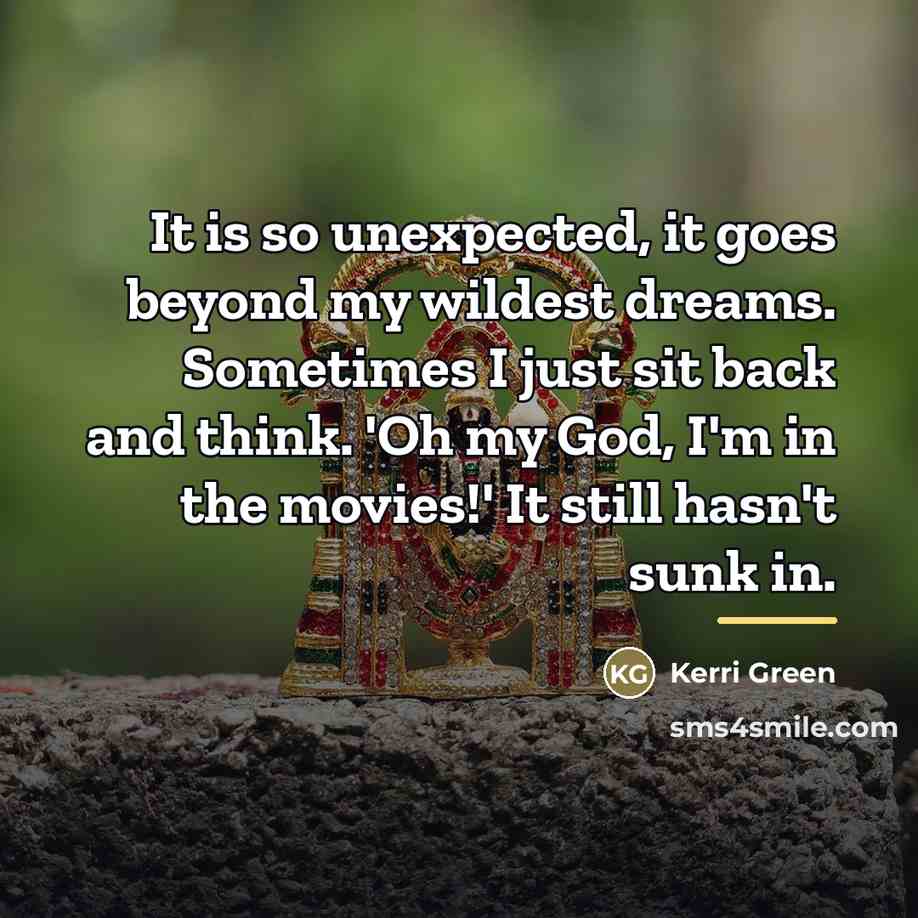 “It is so unexpected, it goes beyond my wildest dreams.…” quote by Kerri Green