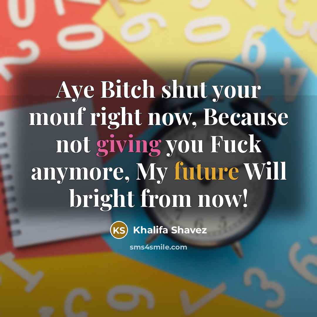 “Aye Bitch shut your mouf right now, Because not giving…” quote by Khalifa Shavez
