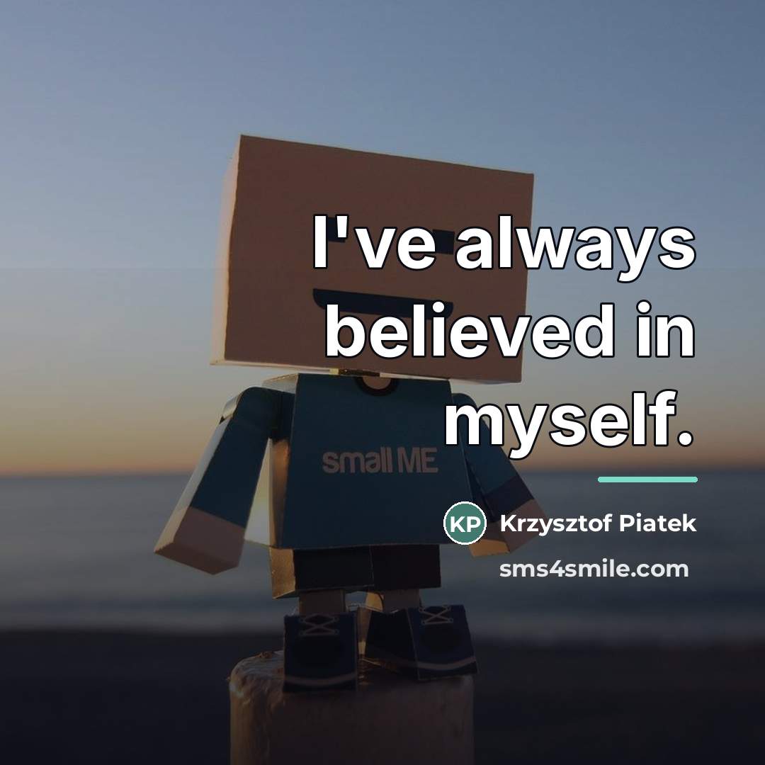 “I've always believed in myself.…” quote by Krzysztof Piatek