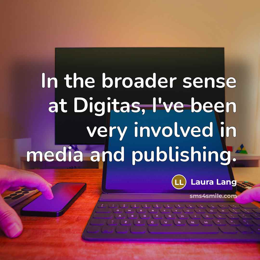 “In the broader sense at Digitas, I've been very involved…” quote by Laura Lang