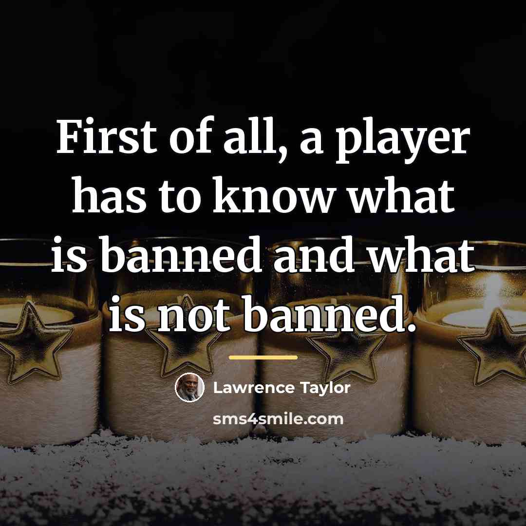 “First of all, a player has to know what is…” quote by Lawrence Taylor