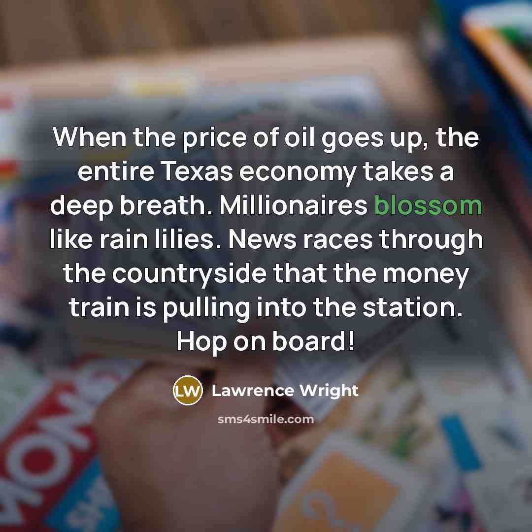 “When the price of oil goes up, the entire Texas…” quote by Lawrence Wright