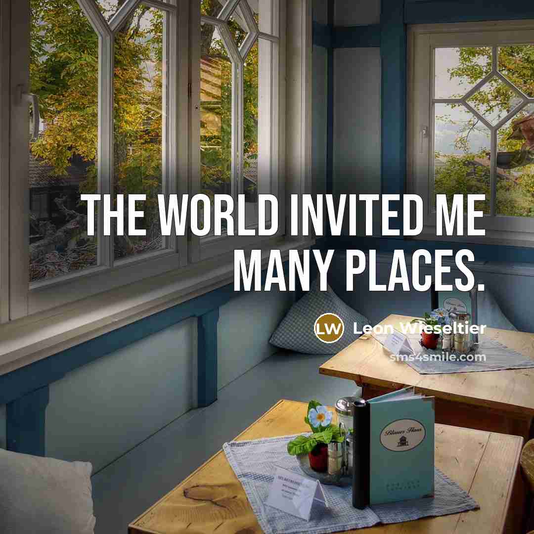 “The world invited me many places.…” quote by Leon Wieseltier