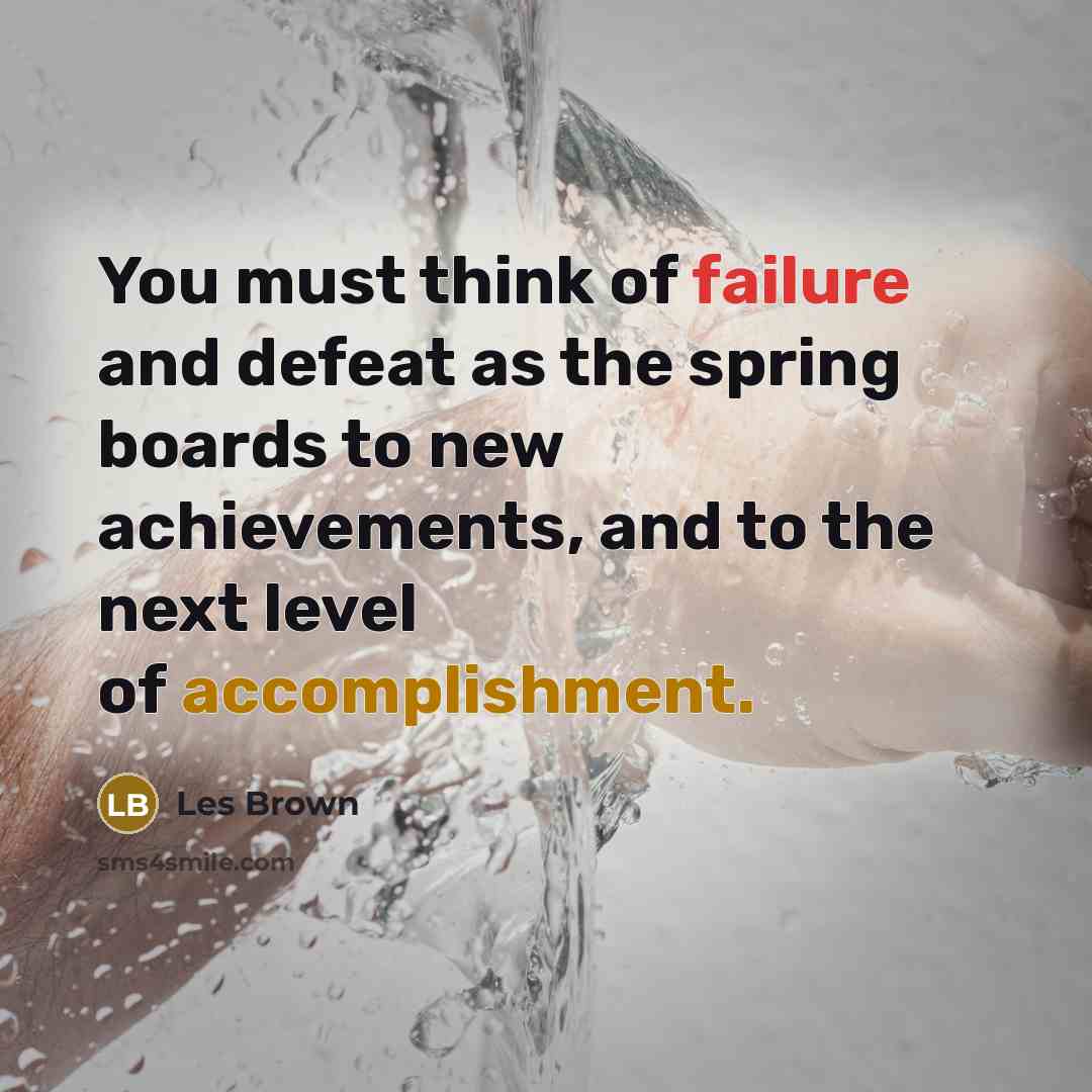 “You must think of failure and defeat as the spring…” quote by Les Brown