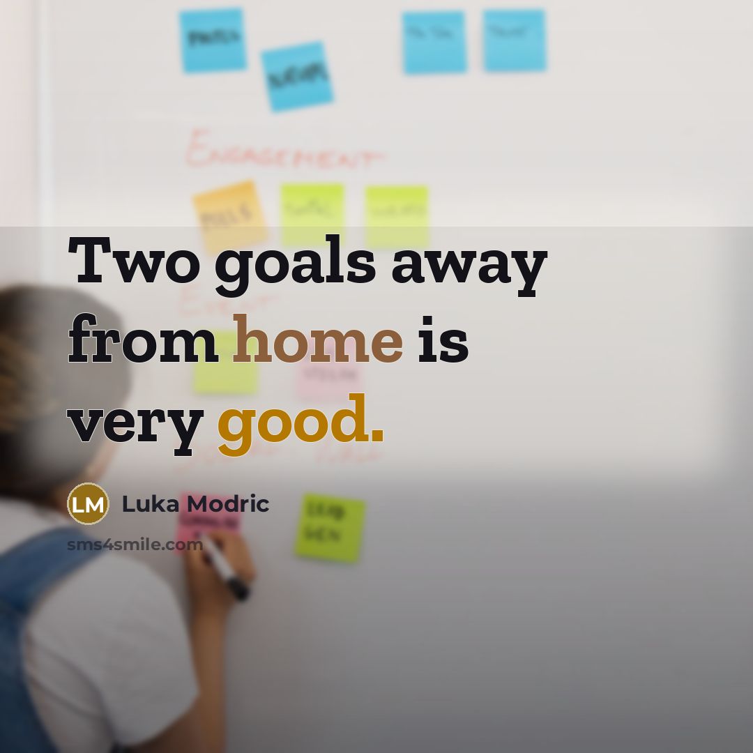 “Two goals away from home is very good.…” quote by Luka Modric