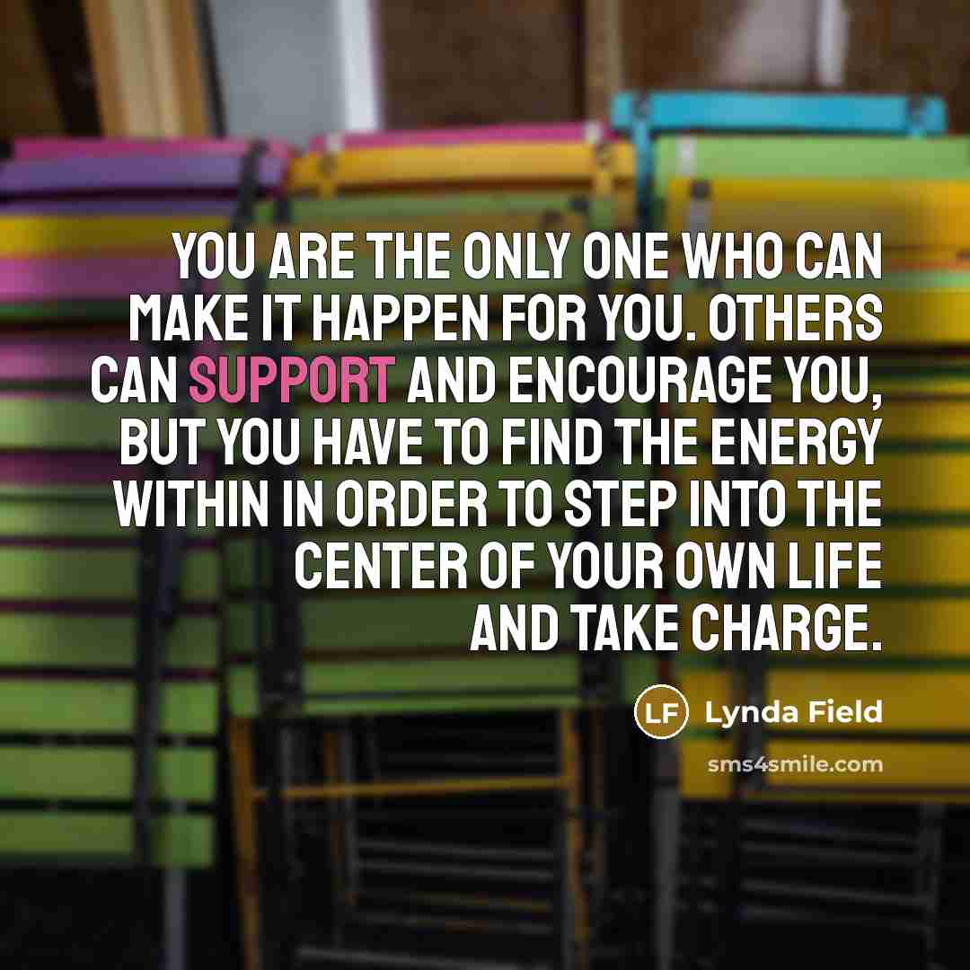 “You are the only one who can make it happen…” quote by Lynda Field
