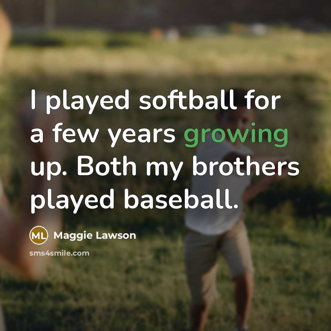 “I played softball for a few years growing up. Both…” quote by Maggie Lawson