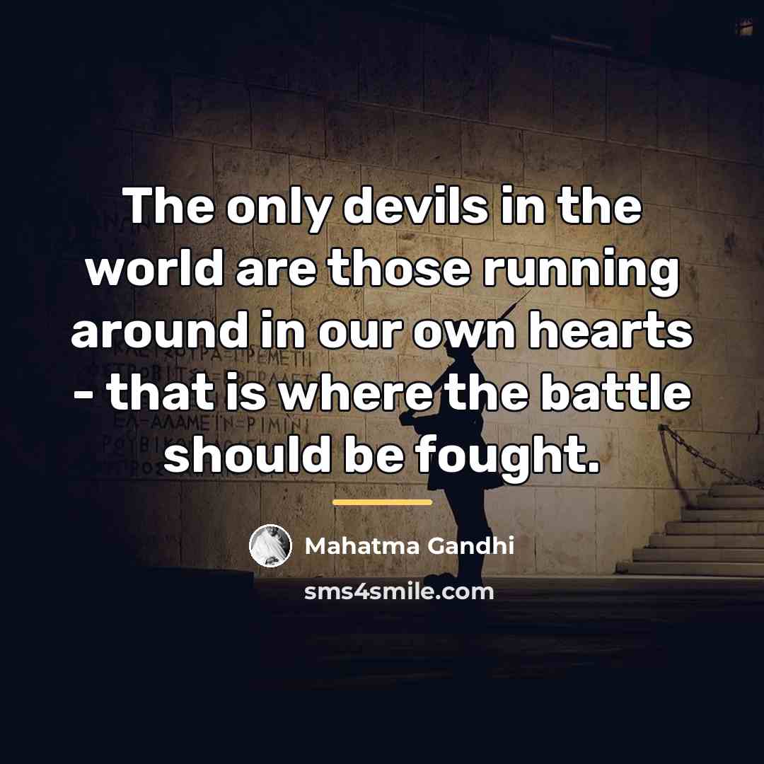 “The only devils in the world are those running around…” quote by Mahatma Gandhi
