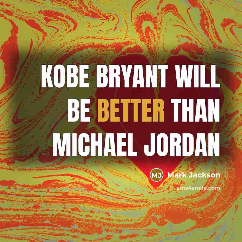 “Kobe Bryant will be better than Michael Jordan” quote by Mark Jackson