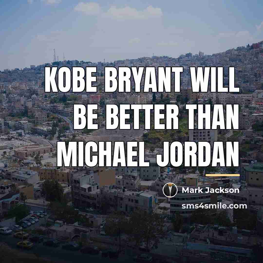 “Kobe Bryant will be better than Michael Jordan…” quote by Mark Jackson