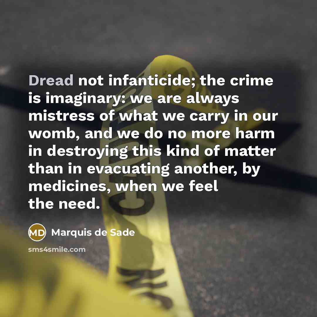 “Dread not infanticide; the crime is imaginary: we are always…” quote by Marquis de Sade