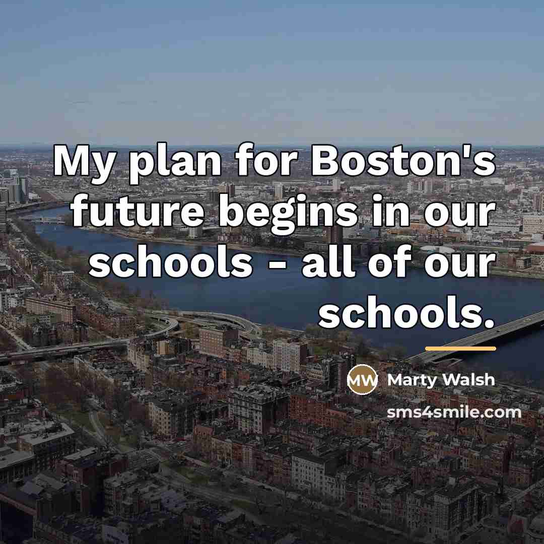 “My plan for Boston's future begins in our schools -…” quote by Marty Walsh