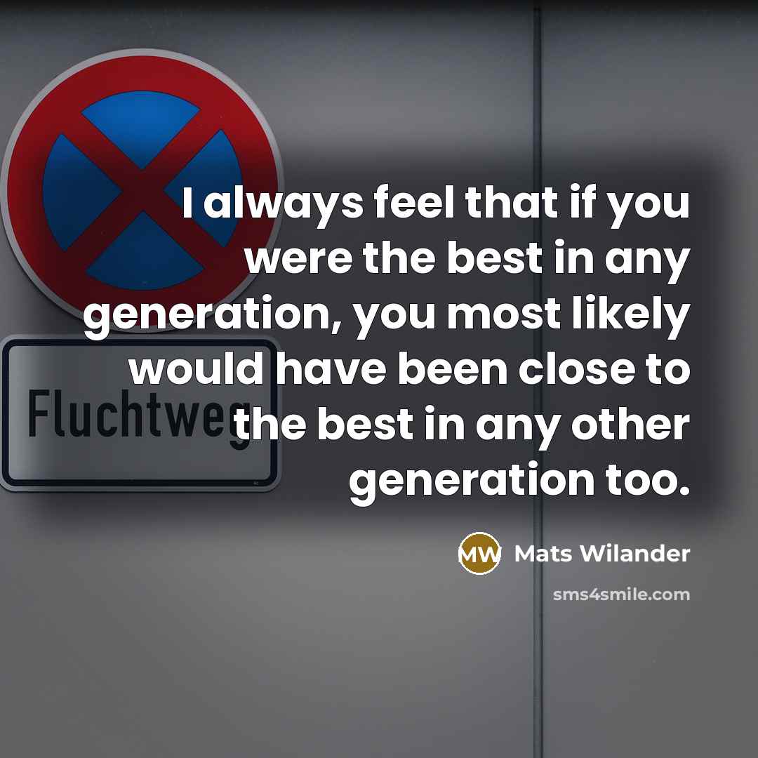 “I always feel that if you were the best in…” quote by Mats Wilander