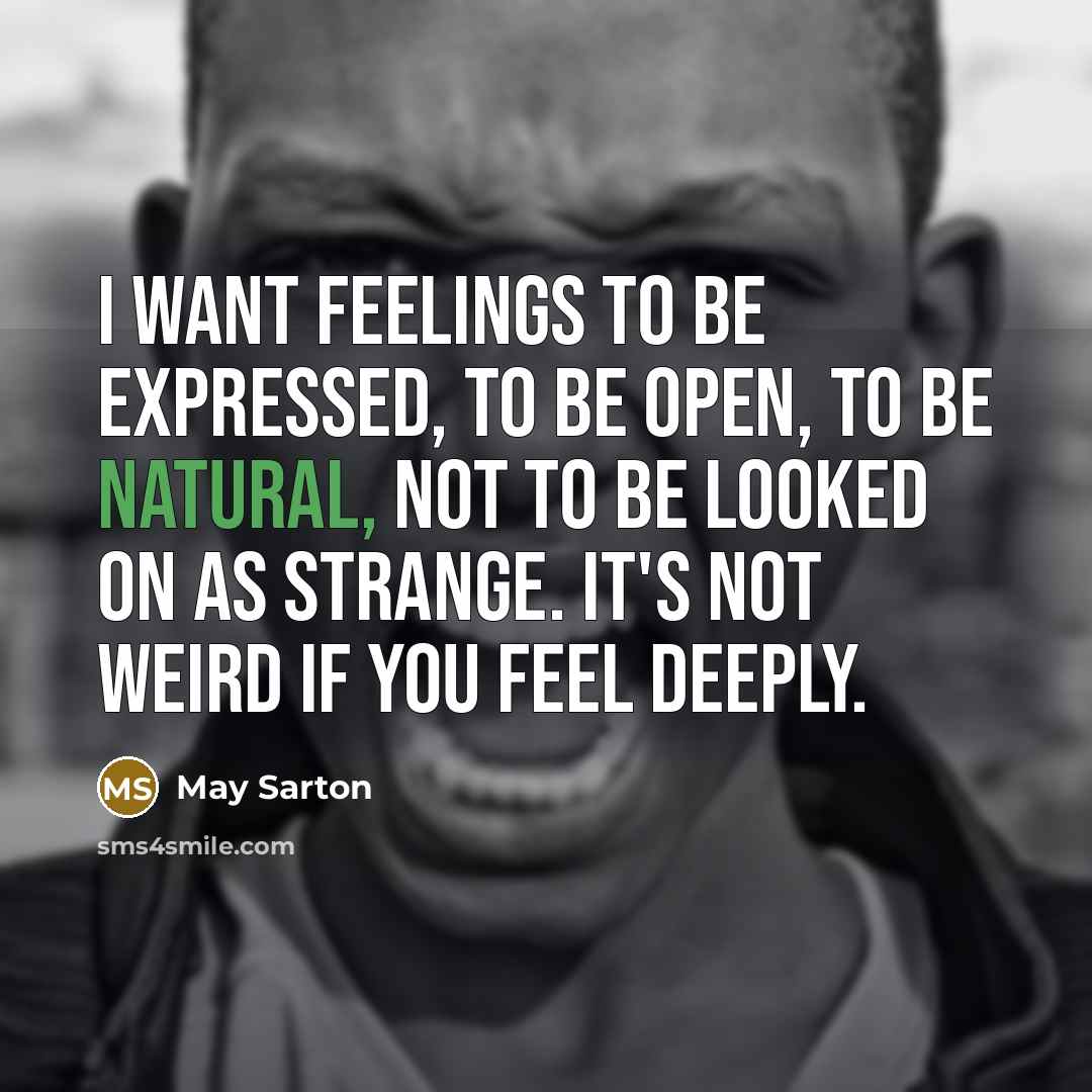 “I want feelings to be expressed, to be open, to…” quote by May Sarton