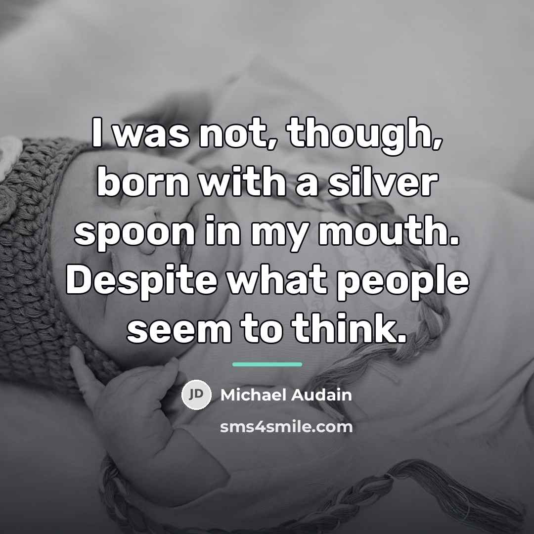 “I was not, though, born with a silver spoon in…” quote by Michael Audain