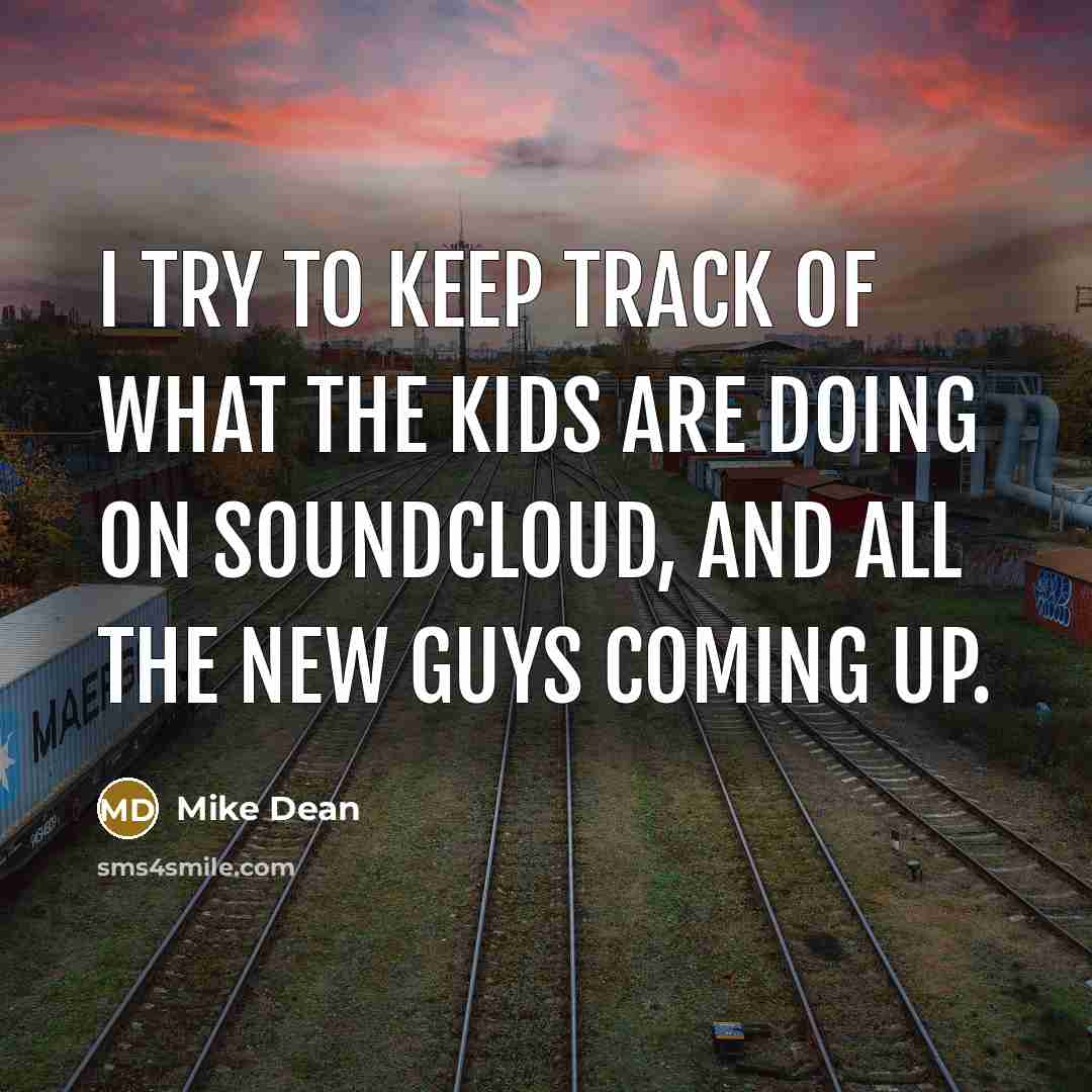 “I try to keep track of what the kids are…” quote by Mike Dean