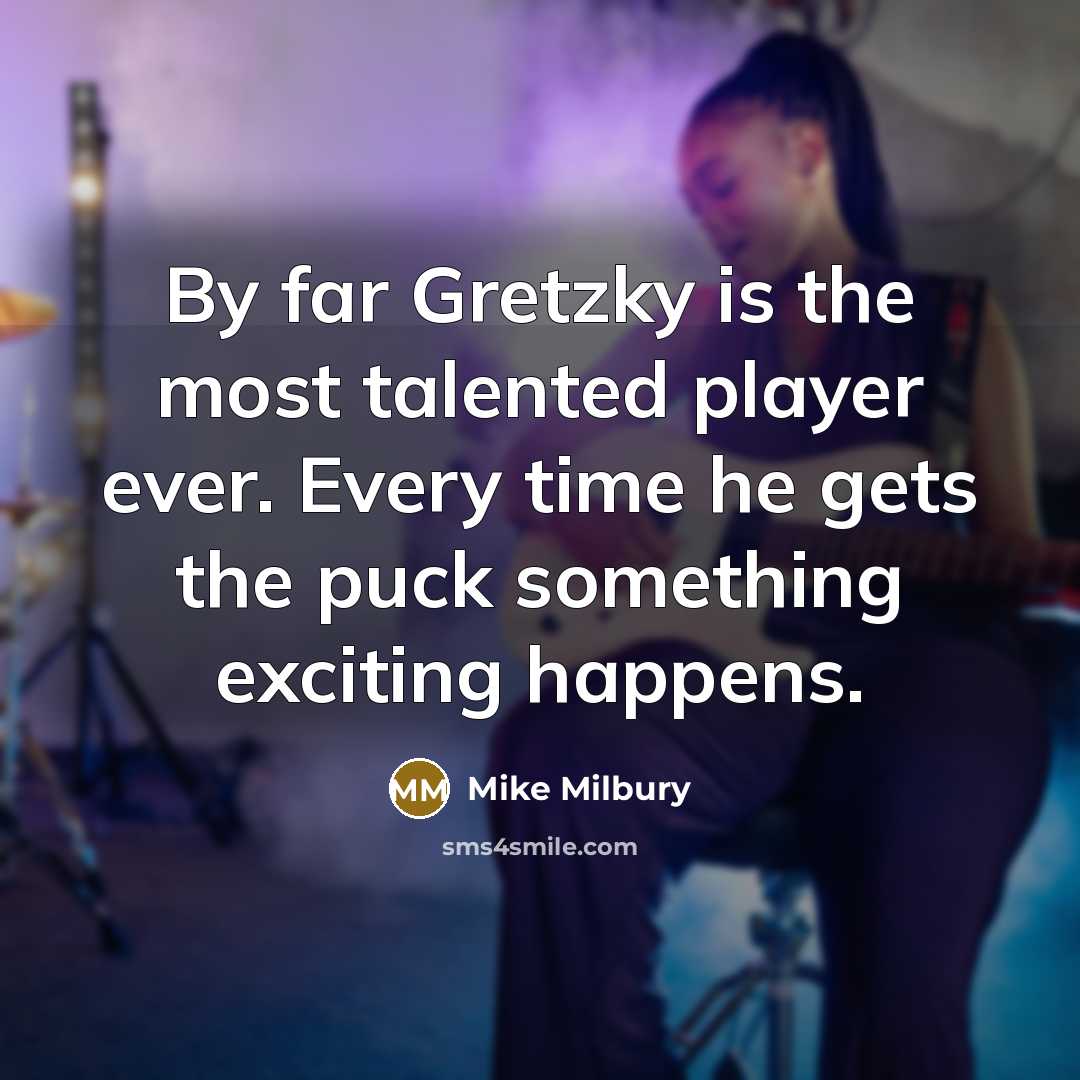 “By far Gretzky is the most talented player ever. Every…” quote by Mike Milbury