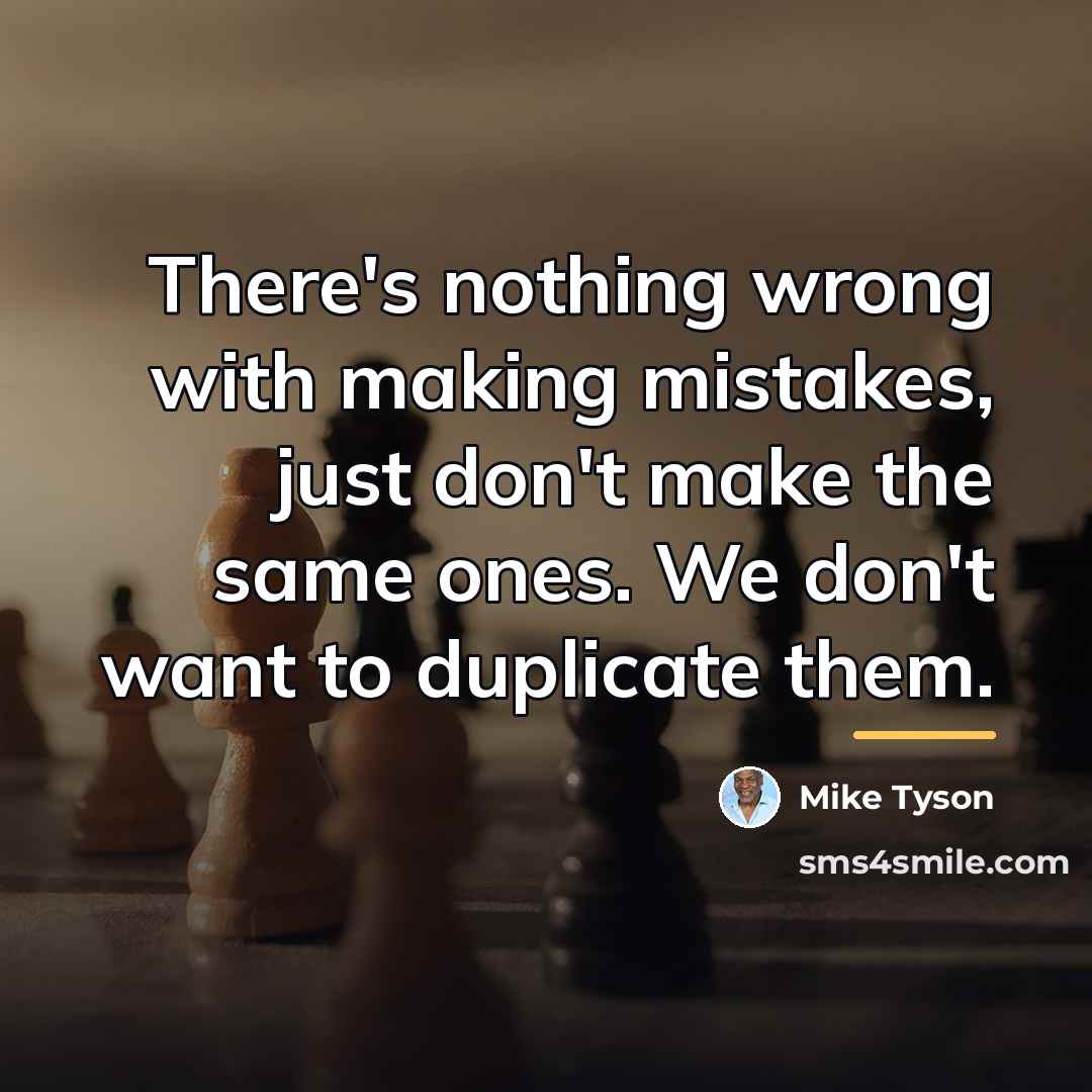“There's nothing wrong with making mistakes, just don't make the…” quote by Mike Tyson