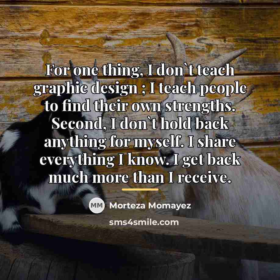 “For one thing, I don`t teach graphic design ; I…” quote by Morteza Momayez