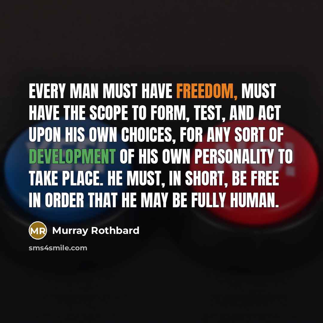 “Every man must have freedom, must have the scope to…” quote by Murray Rothbard