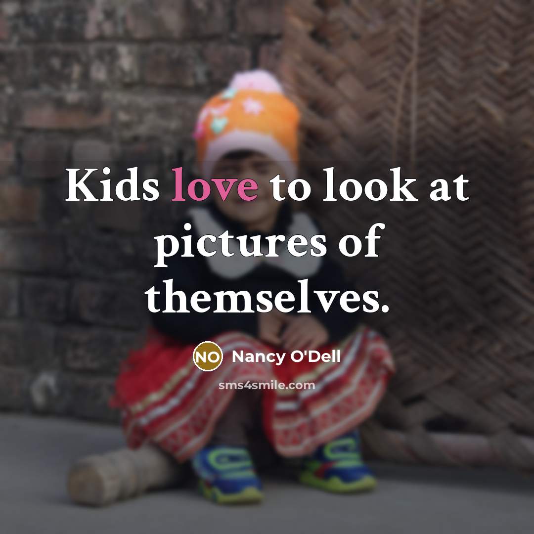 “Kids love to look at pictures of themselves.…” quote by Nancy O'Dell