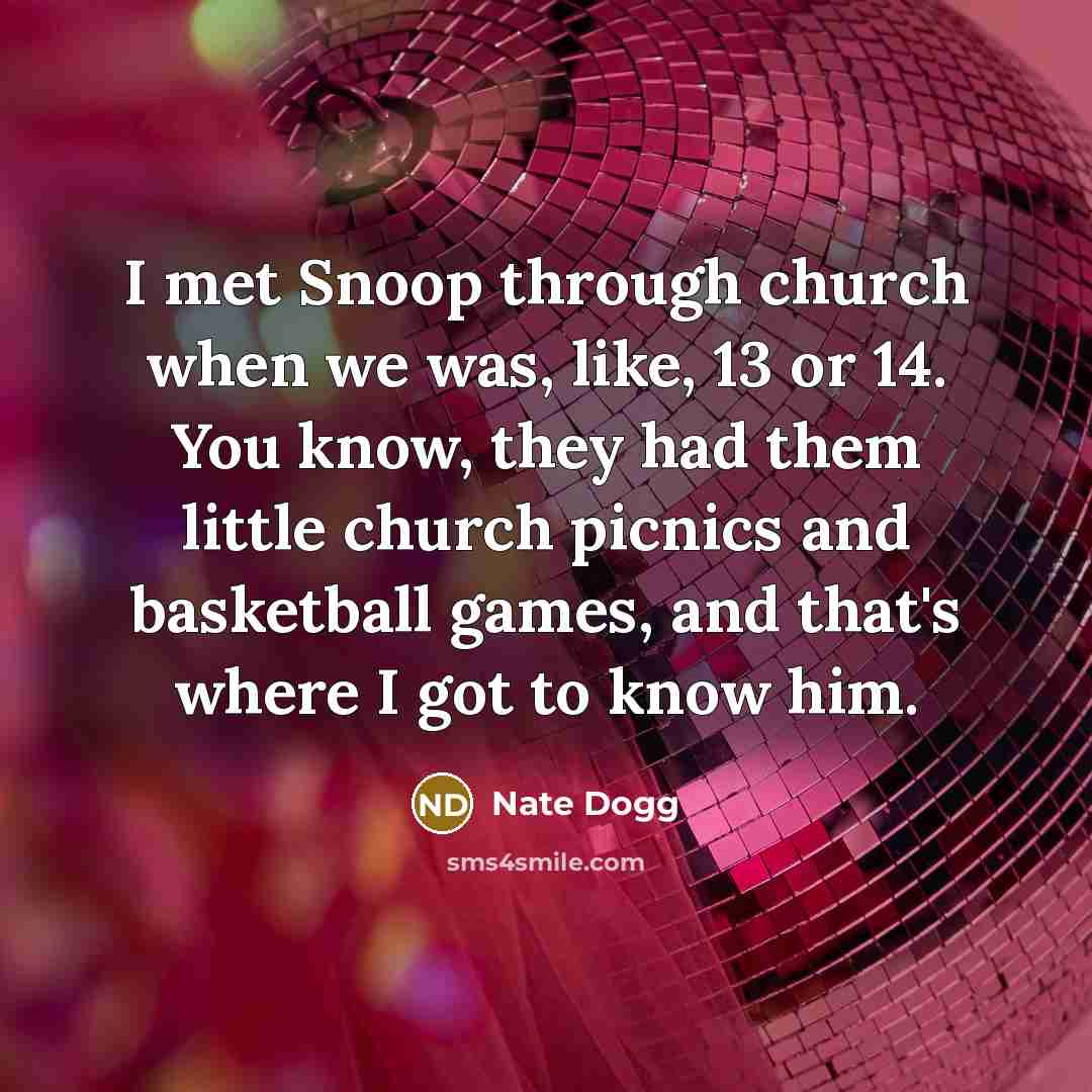 “I met Snoop through church when we was, like, 13…” quote by Nate Dogg
