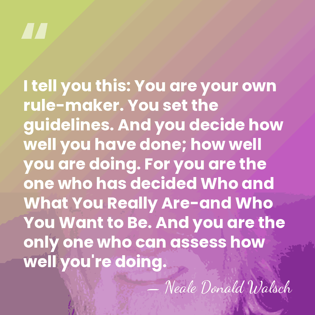 I tell you this: You are your own rule-maker. You set the&hellip; - Neale Donald Walsch
